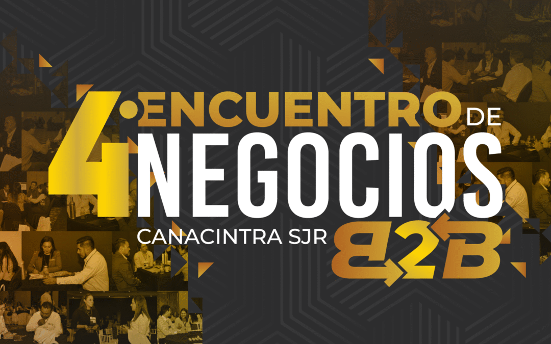 4° Encuentro de Negocios B2B CANACINTRA SJR